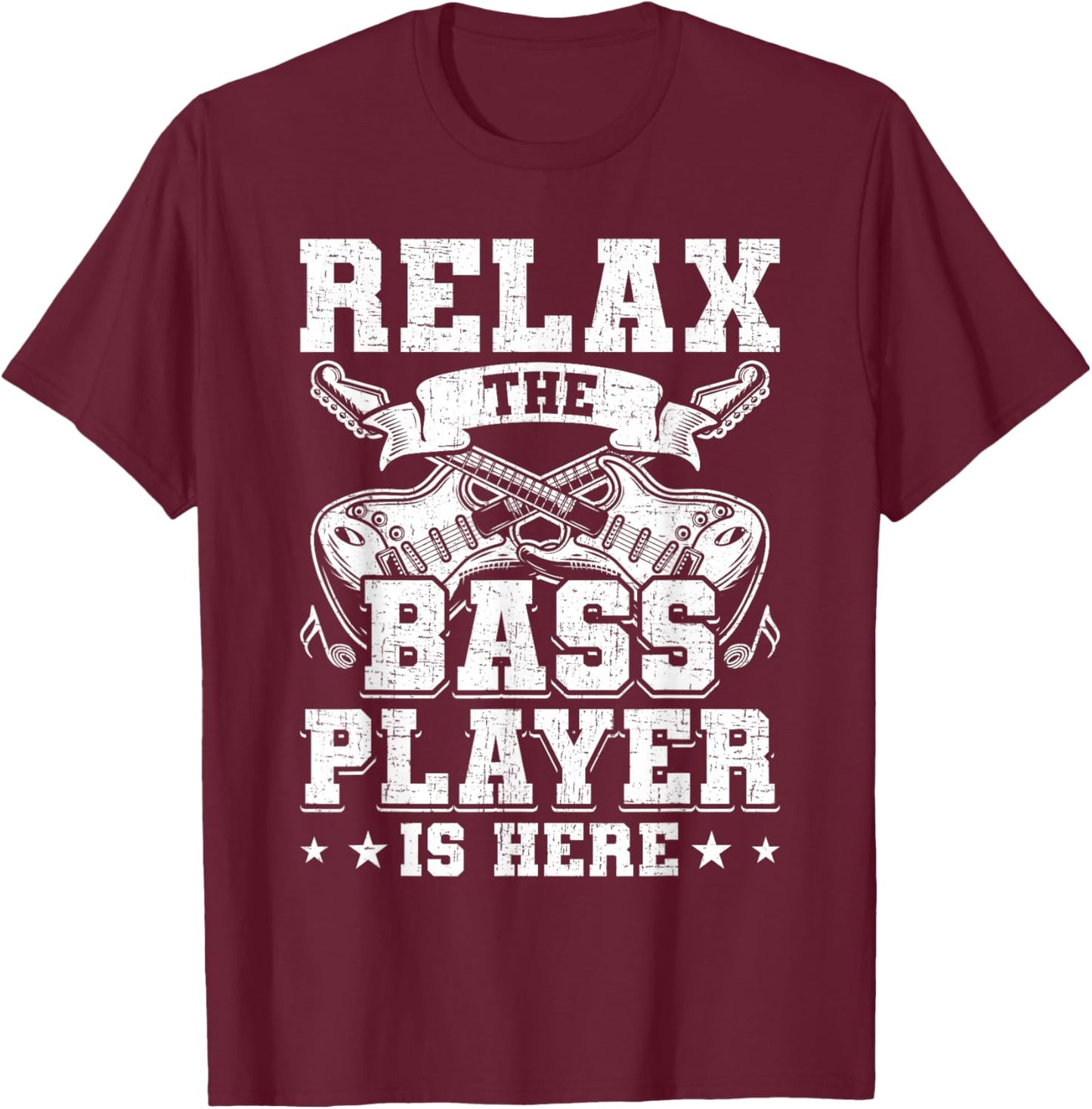 Relax the Base Player is Here Guitar Guitarist T-Shirt - T-Shirt | Maroon