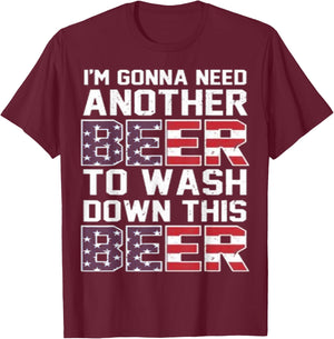 I'm Gonna Need Another Beer To Wash Down This Beer T-Shirt - T-Shirt | Maroon