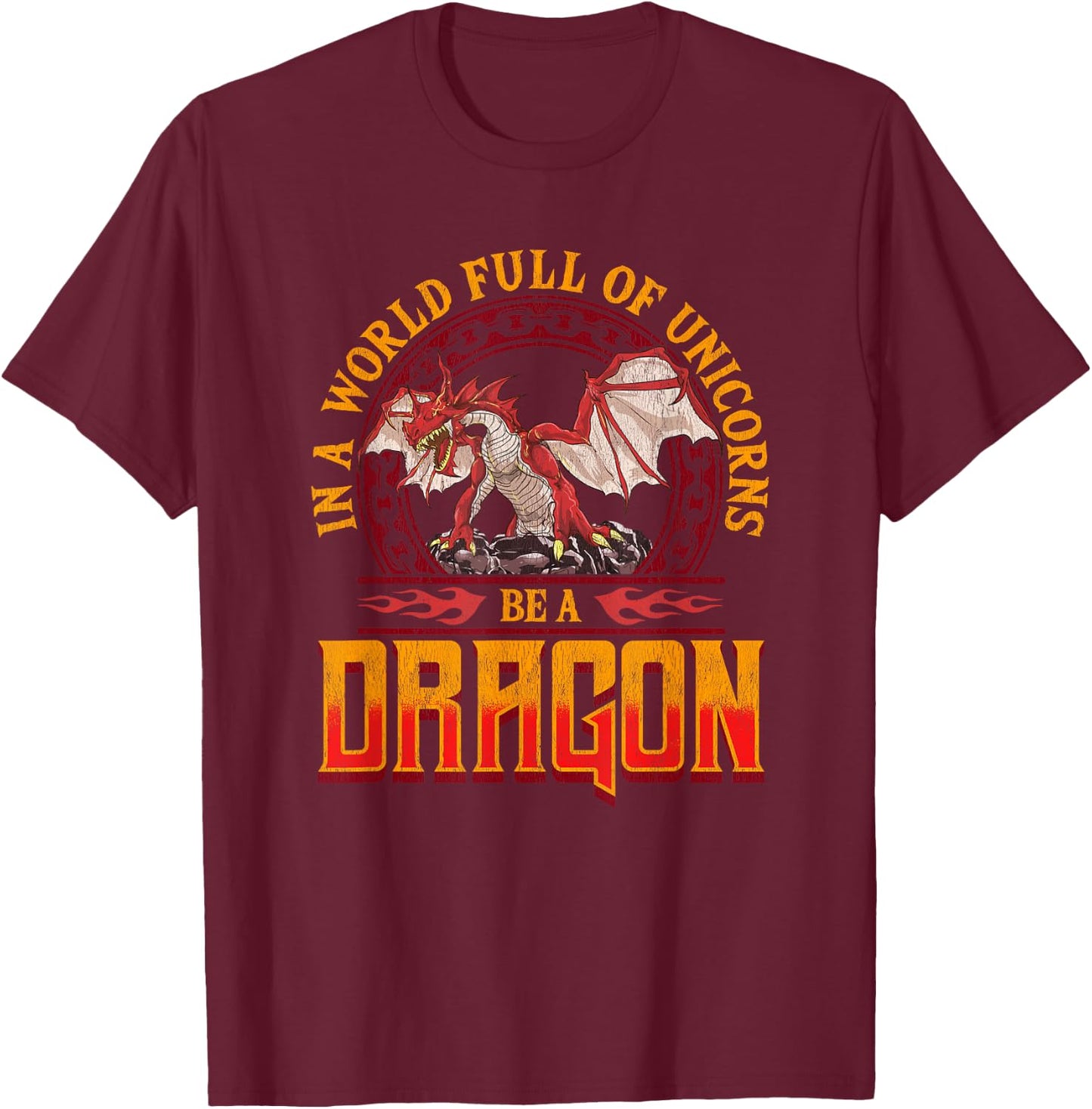 In A World Full Of Unicorns Be A Dragon Funny Folklore T-Shirt - T-Shirt | Maroon