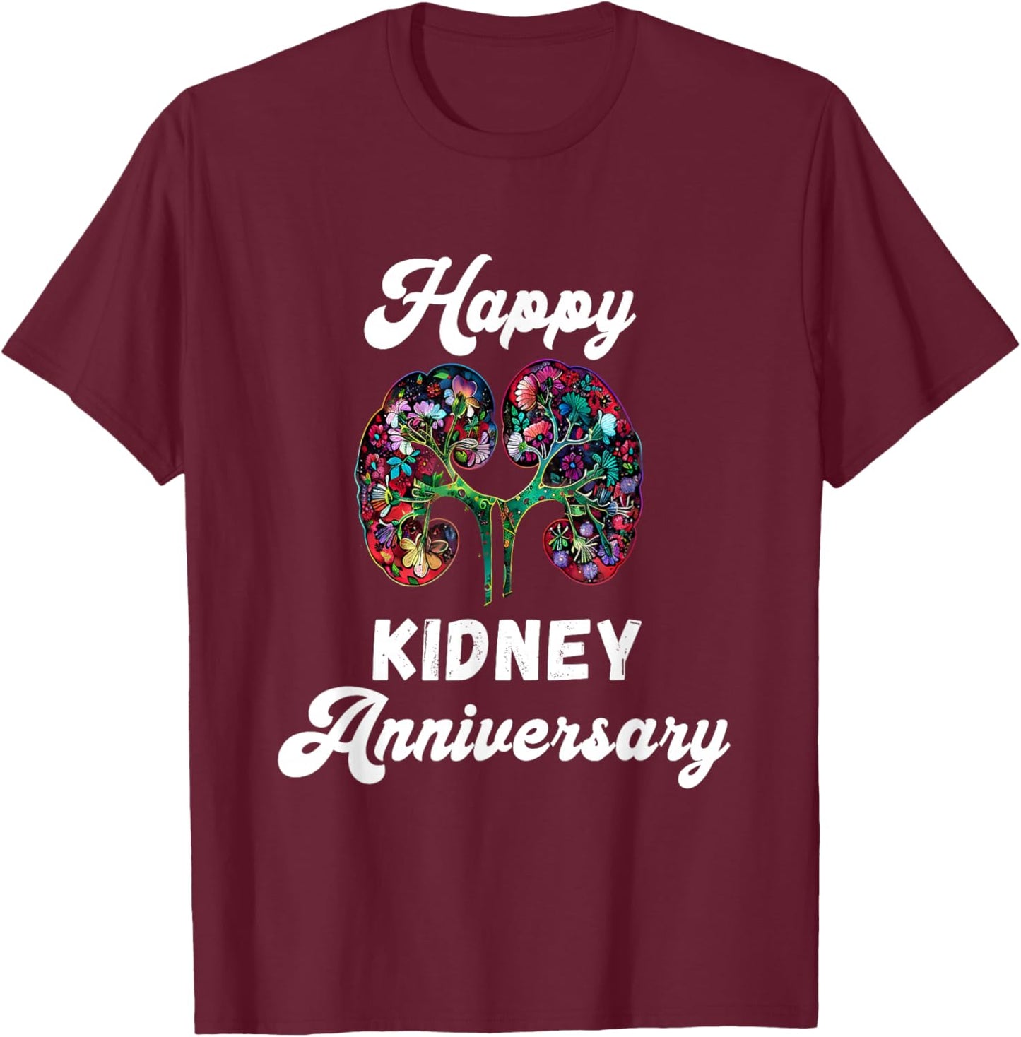 Happy Kidney Anniversary Kidney Transplant Organ Recipient T-Shirt - T-Shirt | Maroon