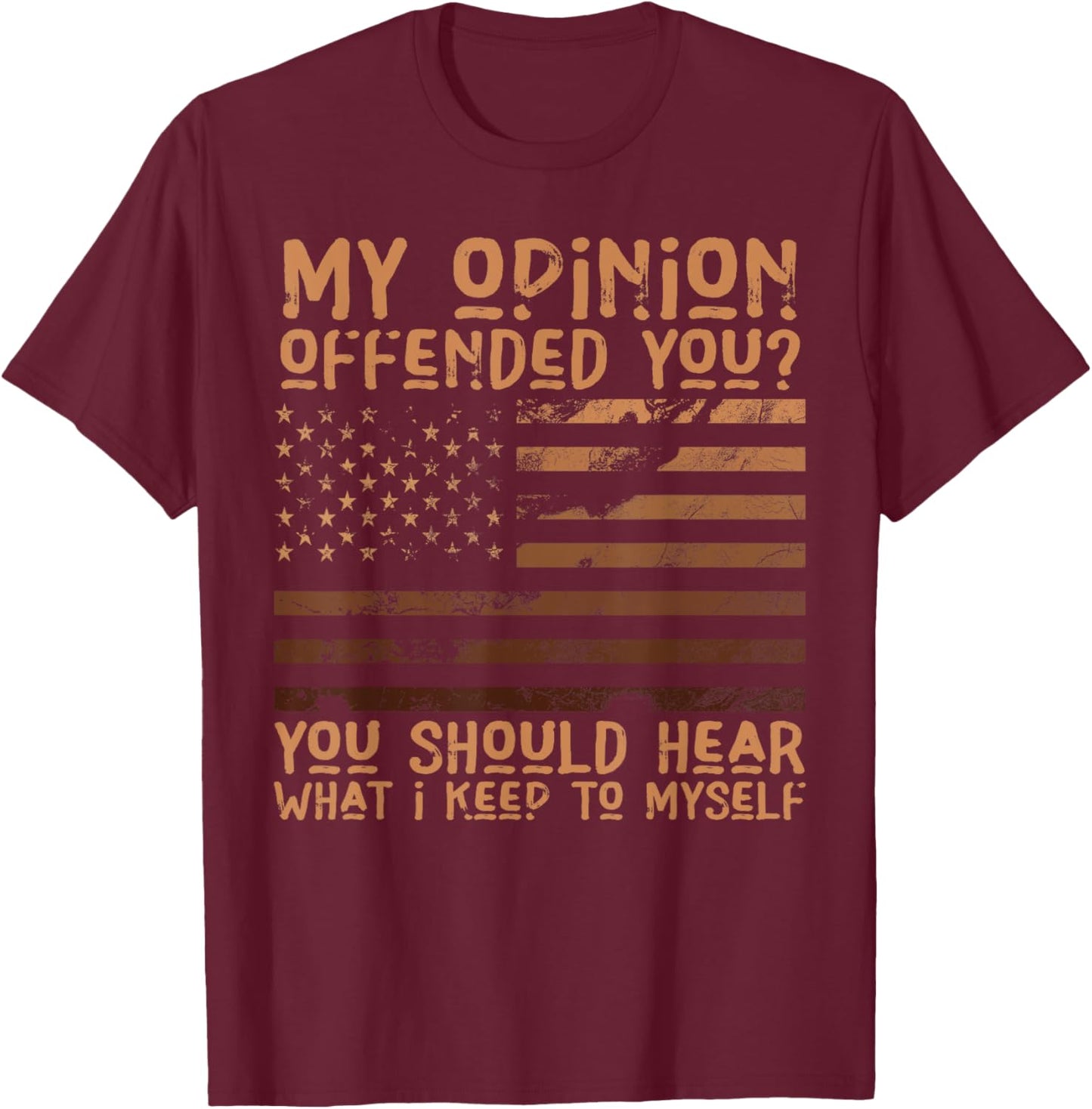 My Opinion Offended You Shirt Adult Humor Novelty T-Shirt - T-Shirt | Maroon