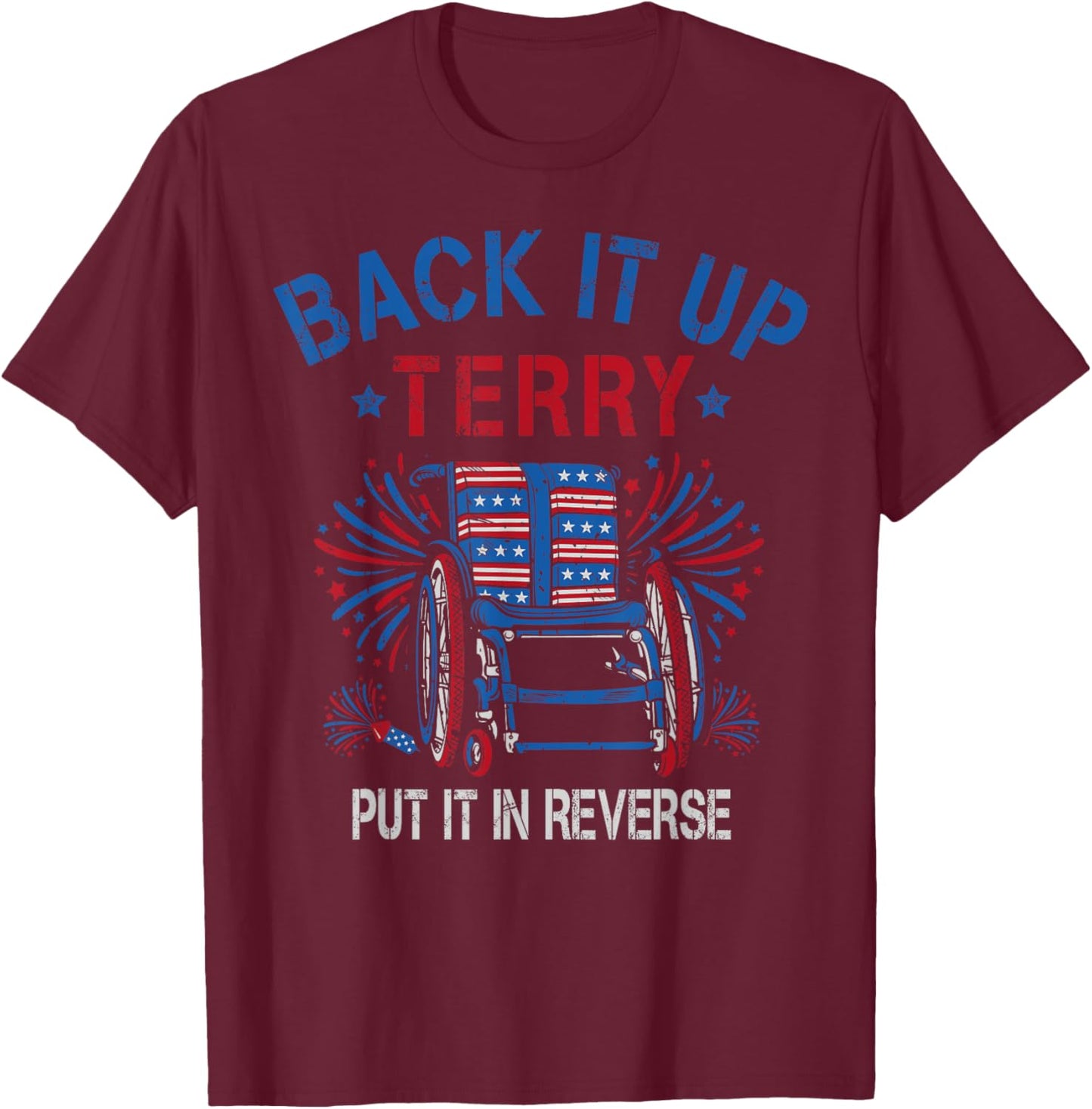 Back Up Terry Put It In Reverse Firework Funny 4th Of July Women Men T-Shirt - T-Shirt | Maroon