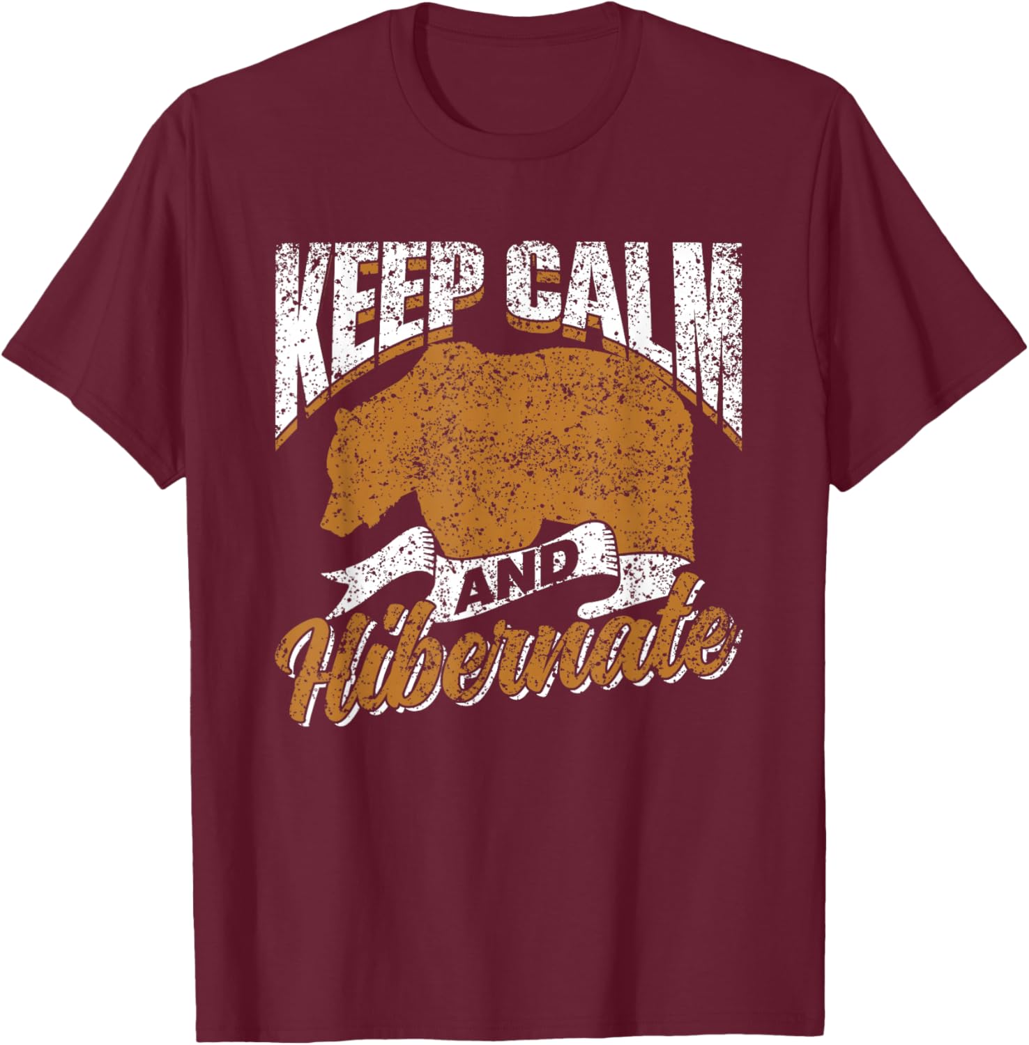 Keep Calm And Hibernate Hibernating Sleepy Hibernation T-Shirt - T-Shirt | Maroon