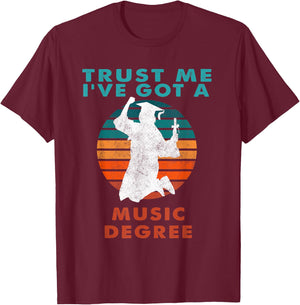 Trust Me I've Got A Music Degree College Graduation T-Shirt - T-Shirt | Maroon