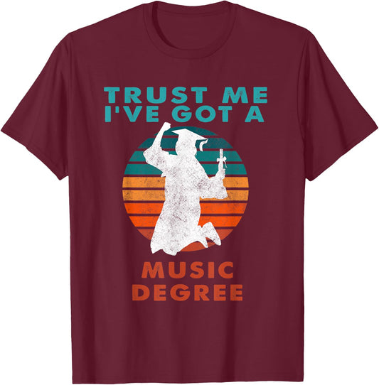 Trust Me I've Got A Music Degree College Graduation T-Shirt - T-Shirt | Maroon