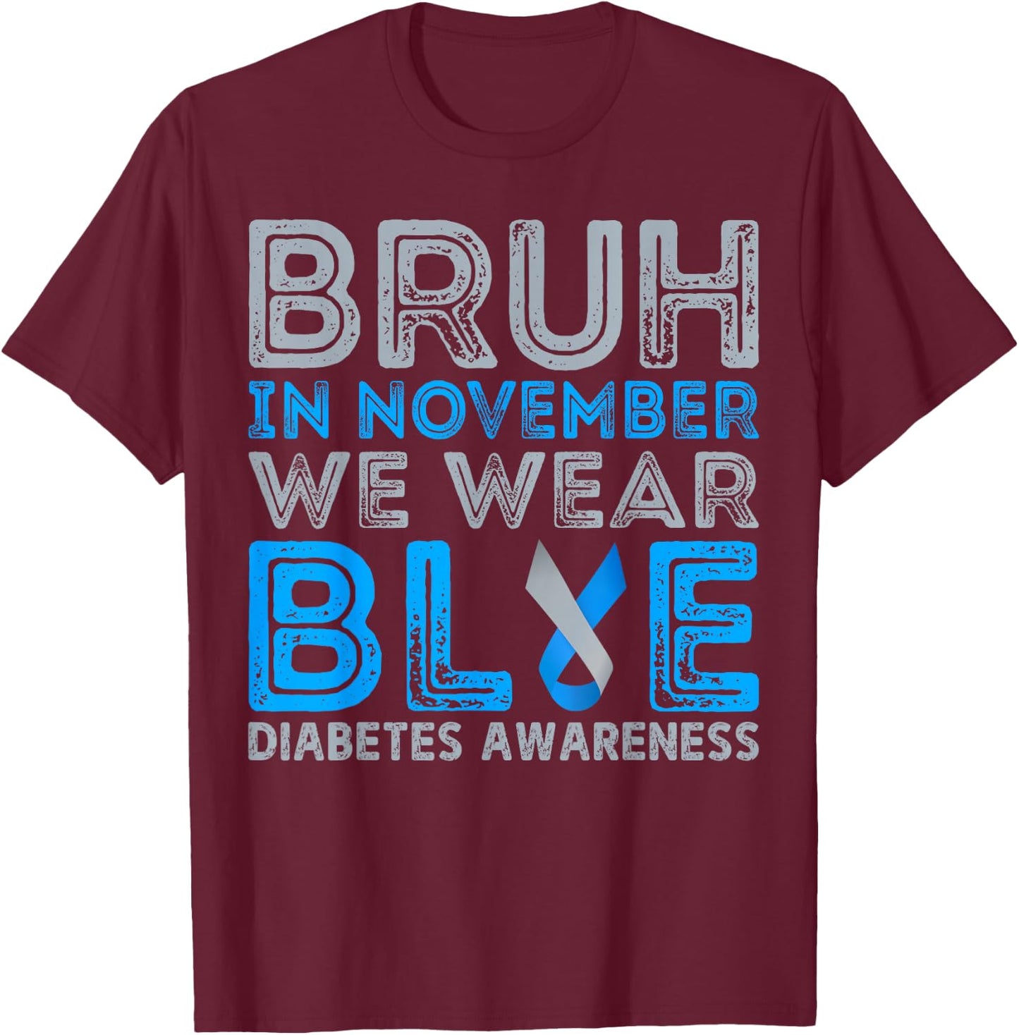 Diabetes Awareness For Boy Bruh In November We Wear Blue T-Shirt - T-Shirt | Maroon
