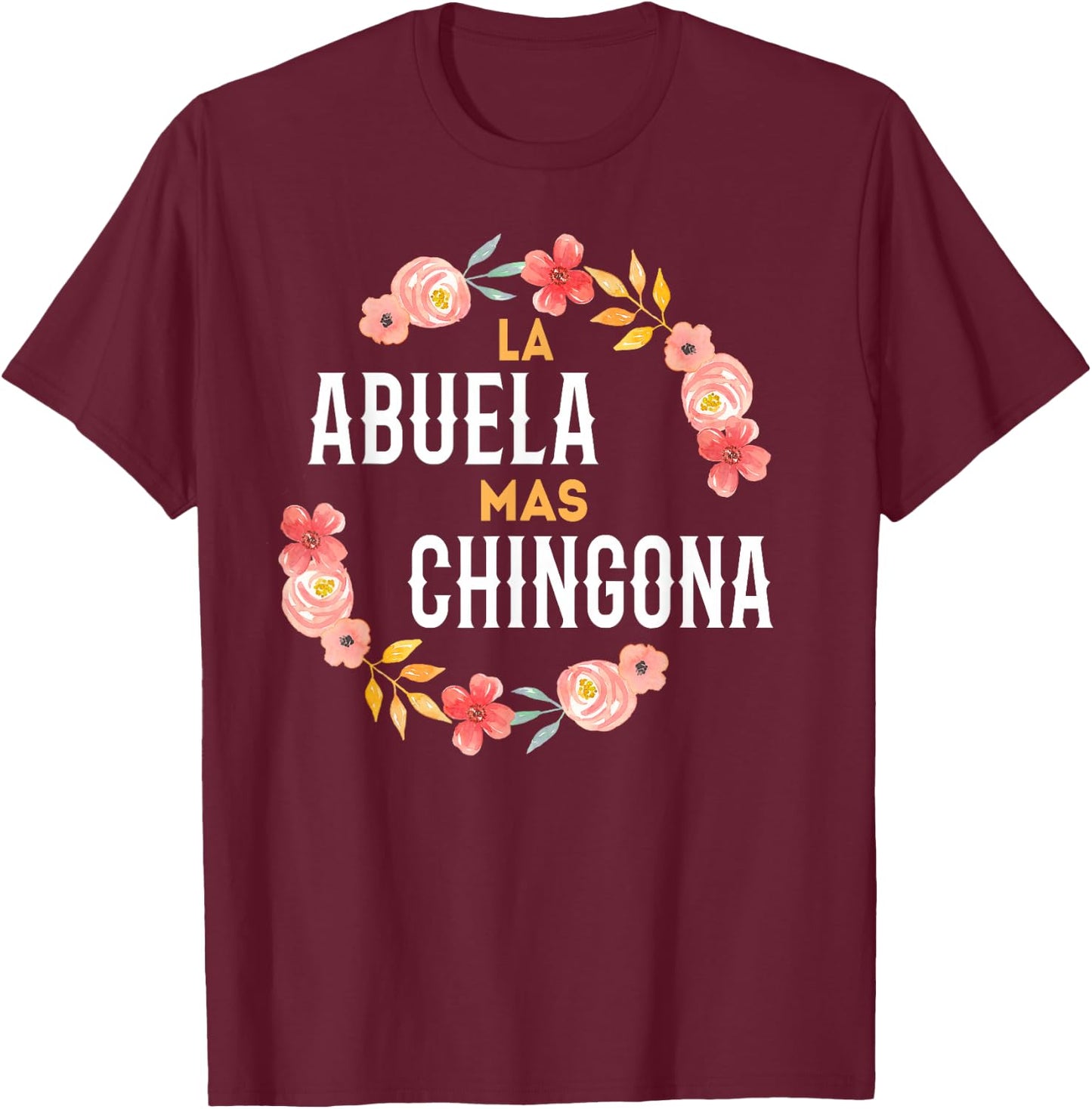 La Abuela Mas Chingona Spanish Grandma Floral Arch T-Shirt - T-Shirt | Maroon
