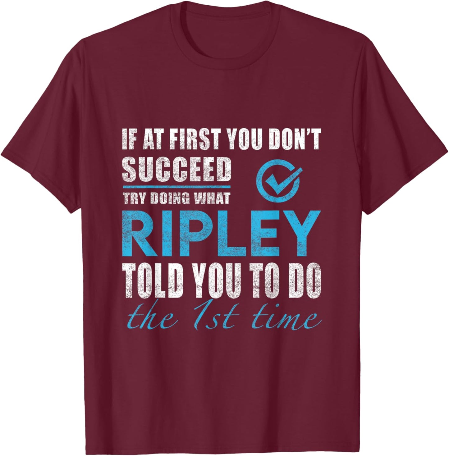Ripley Name - Try What Ripley Told You To Do T-Shirt - T-Shirt | Maroon