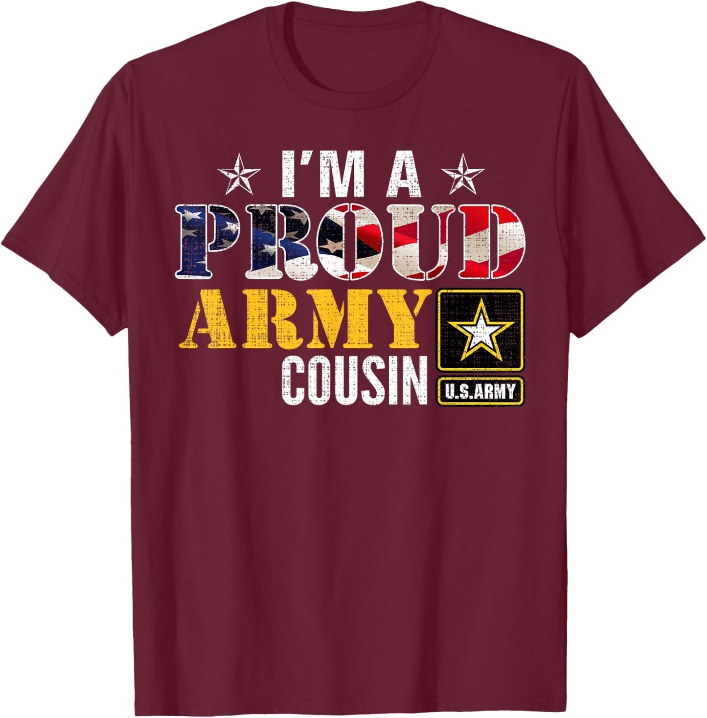 I'm A Proud Army Cousin American Flag Military Gift Veteran Women Kids Men T-Shirt - T-Shirt | Maroon