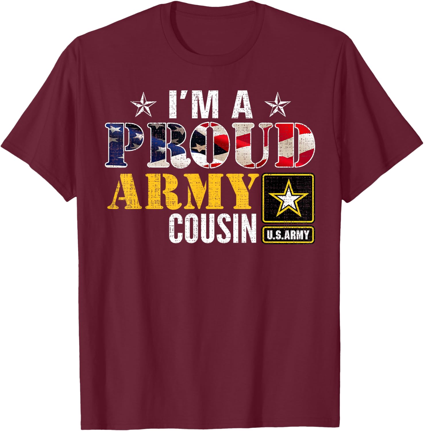 I'm A Proud Army Cousin American Flag Military Gift Veteran Women Kids Men T-Shirt - T-Shirt | Maroon