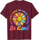 Be Kind Positive Quote Choose Kindness Men Women Kids T-Shirt - T-Shirt | Maroon