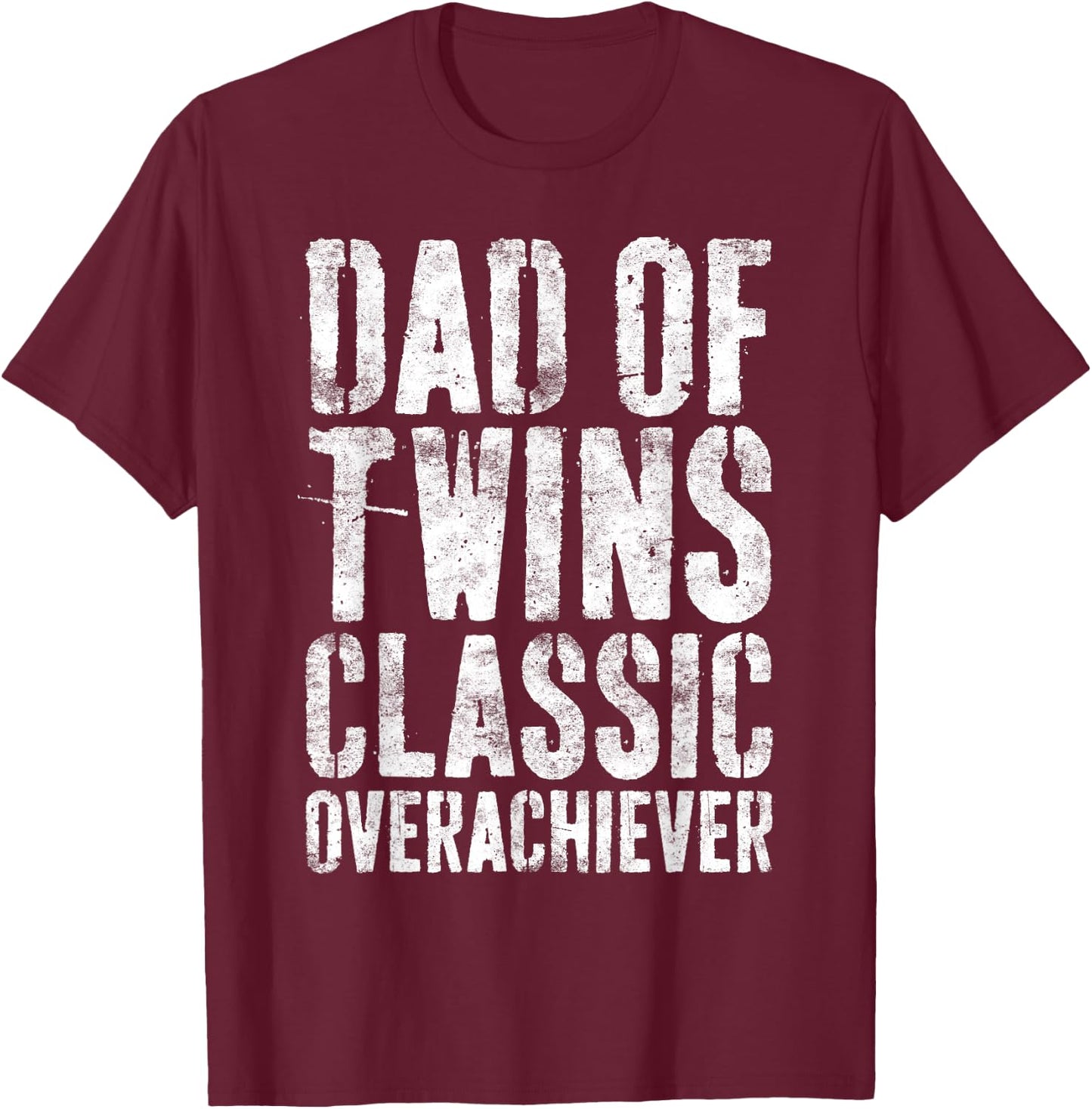 Dad Of Twins Classic Overachiever Shirt Men Fathers Day T-Shirt - T-Shirt | Maroon