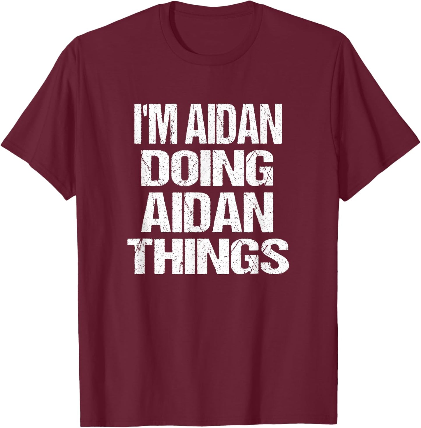 Personalized I'm Aidan Doing Aidan Things T-Shirt - T-Shirt | Maroon