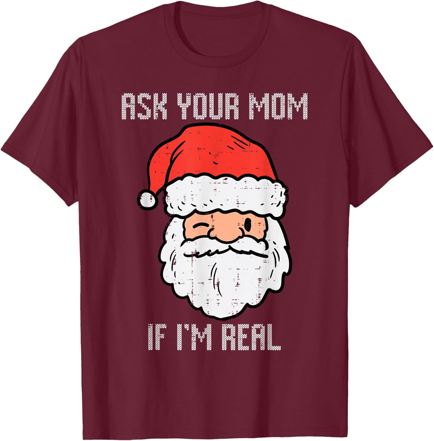Santa Ask Your Mom If Im Real Funny Adult Christmas Men T-Shirt - T-Shirt | Maroon