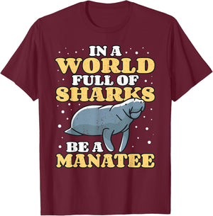 Positive Saying Manatees I World Of Sharks I Be A Manatee T-Shirt - T-Shirt | Maroon