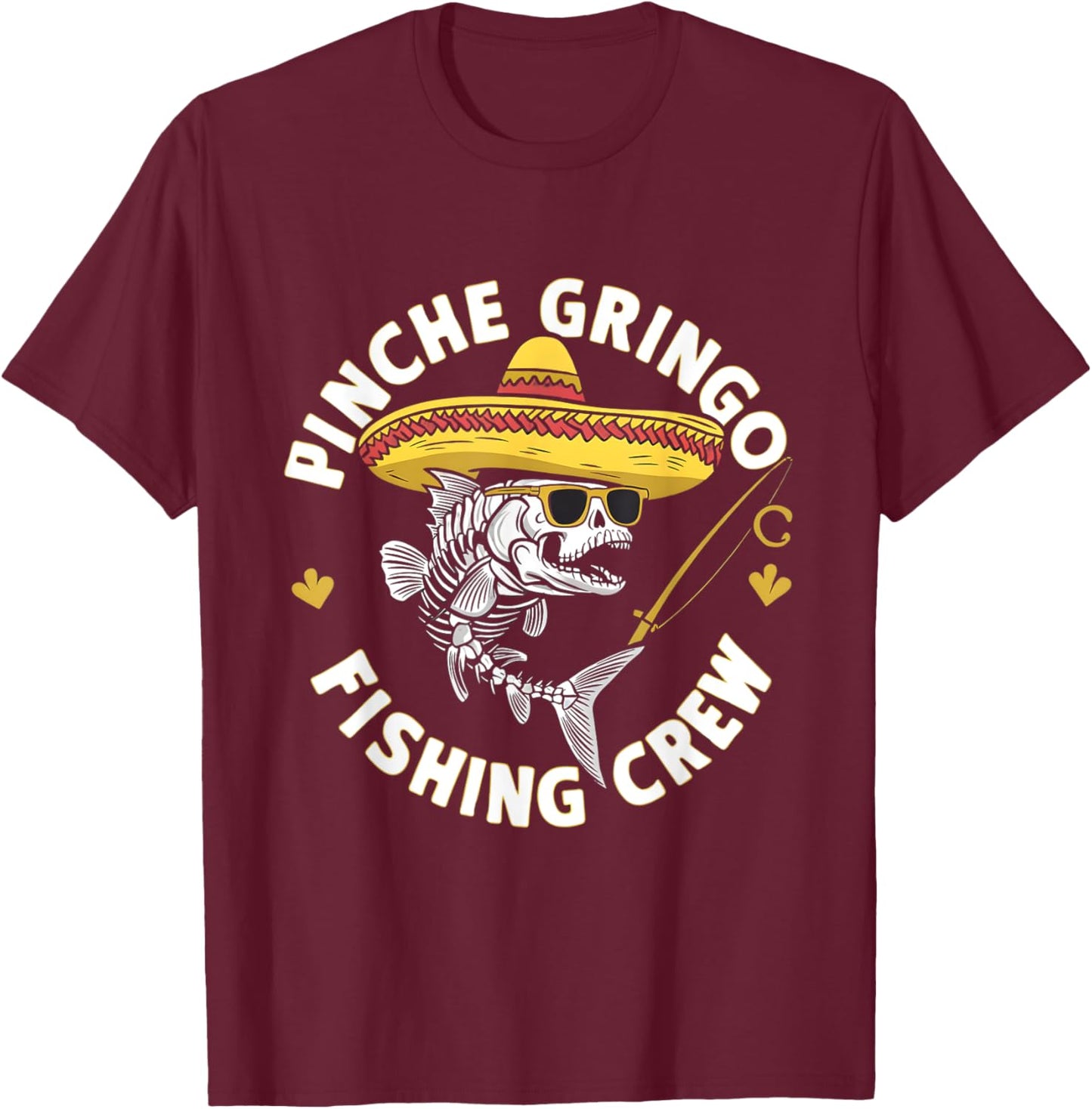 Pinche Gringo Fishing Crew Funny Skeleton Fish Sombrero T-Shirt - T-Shirt | Maroon