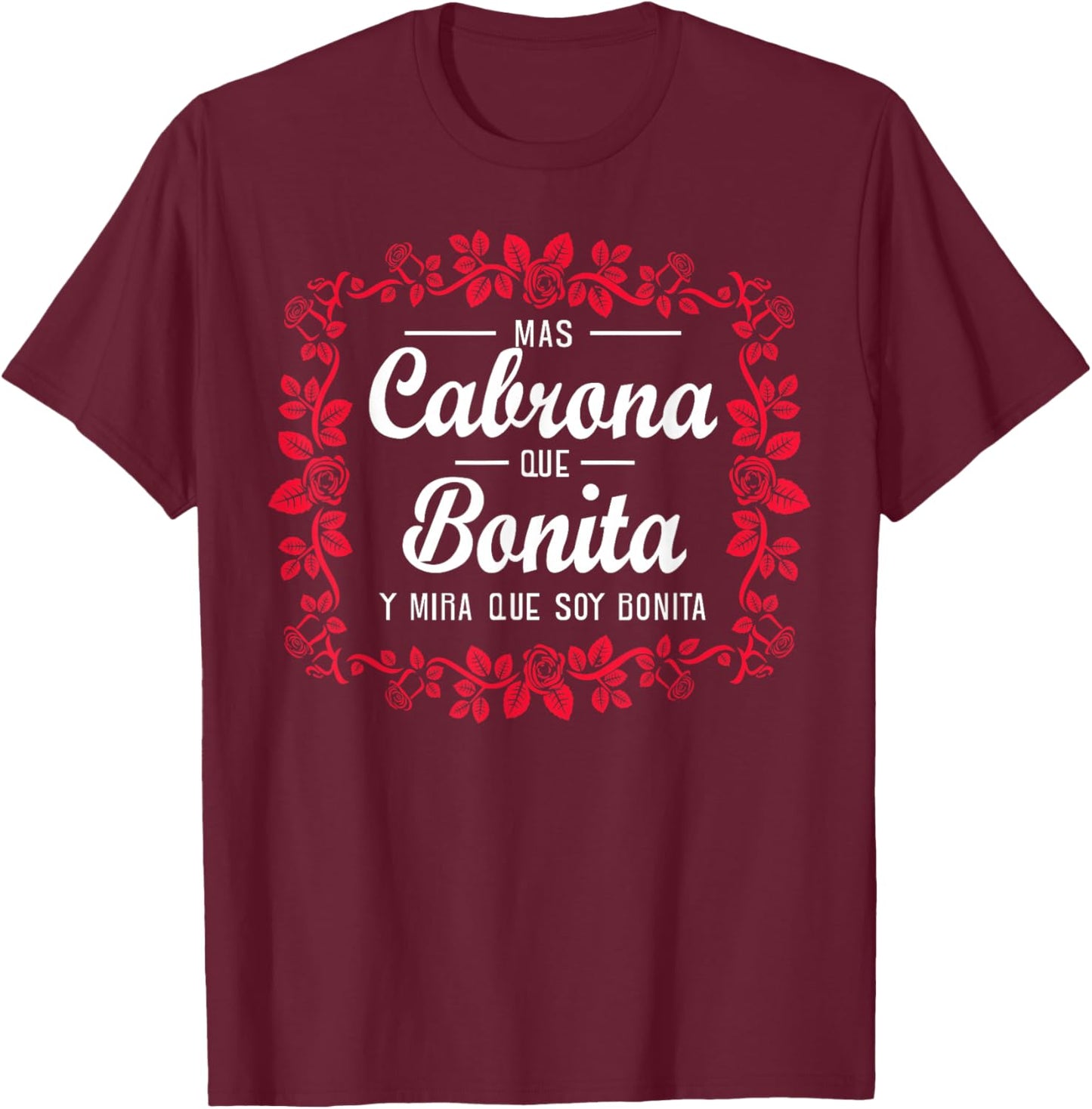 Soy mas cabrona que bonita y mira que soy muy bonita T-Shirt - T-Shirt | Maroon