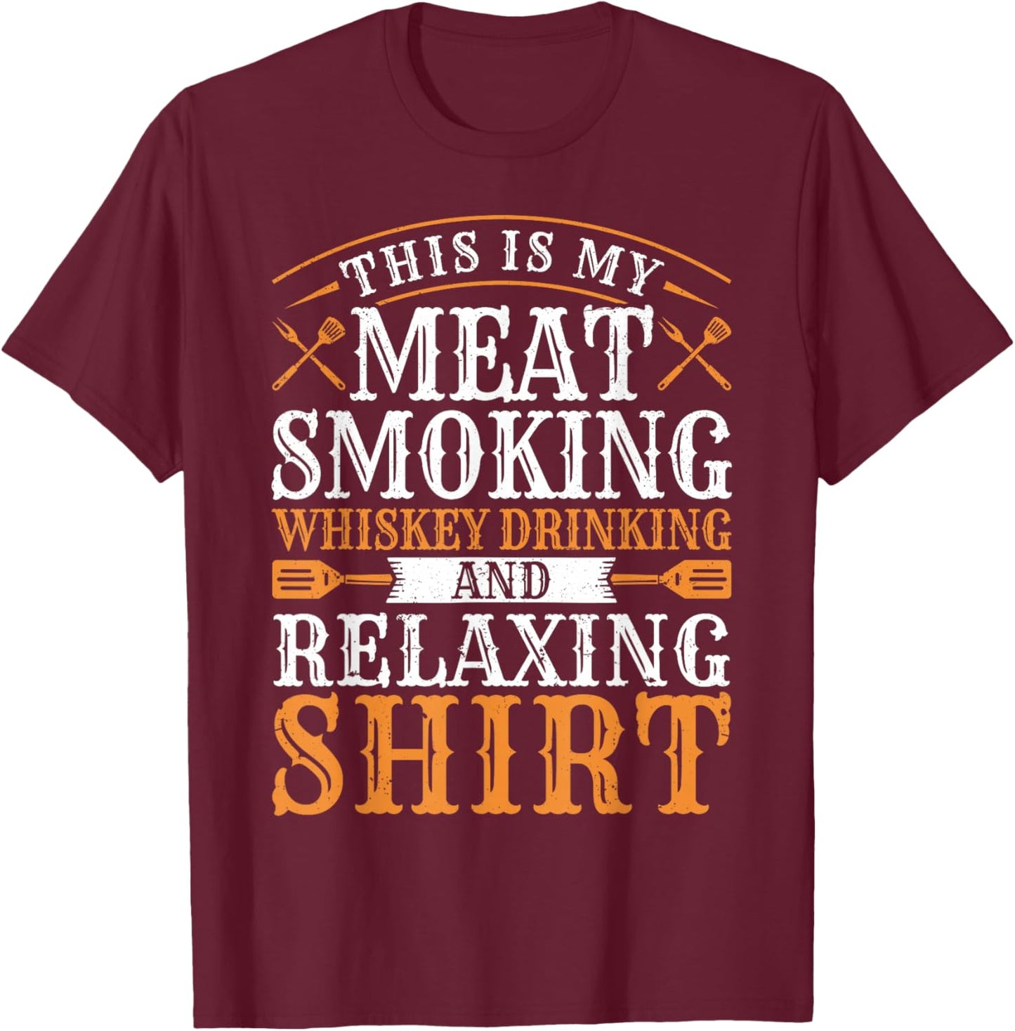 This is my Meat Smoking Whiskey Drinking Relaxing T-Shirt - T-Shirt | Maroon