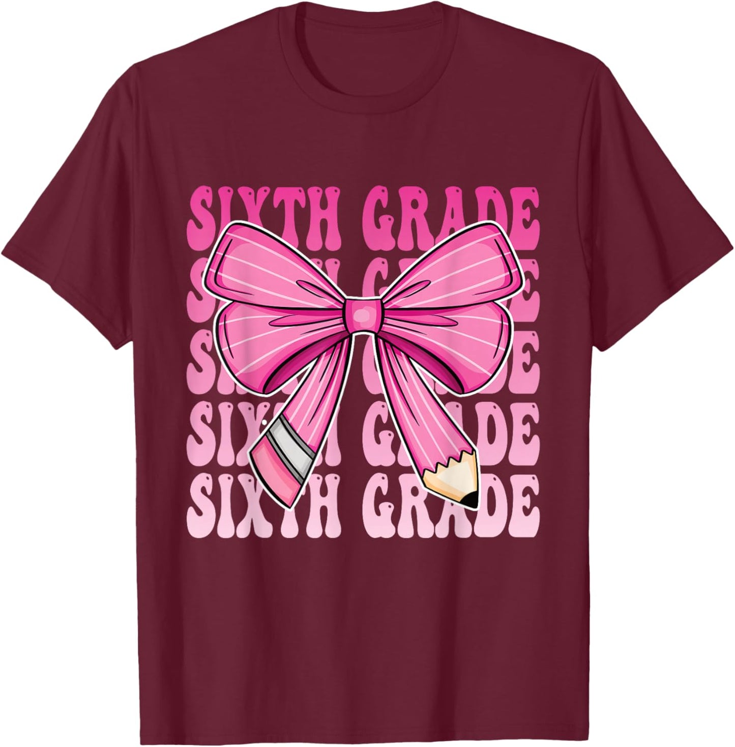 Sixth Grade Pencil Bow First Day Of School 6th Grade T-Shirt - T-Shirt | Maroon