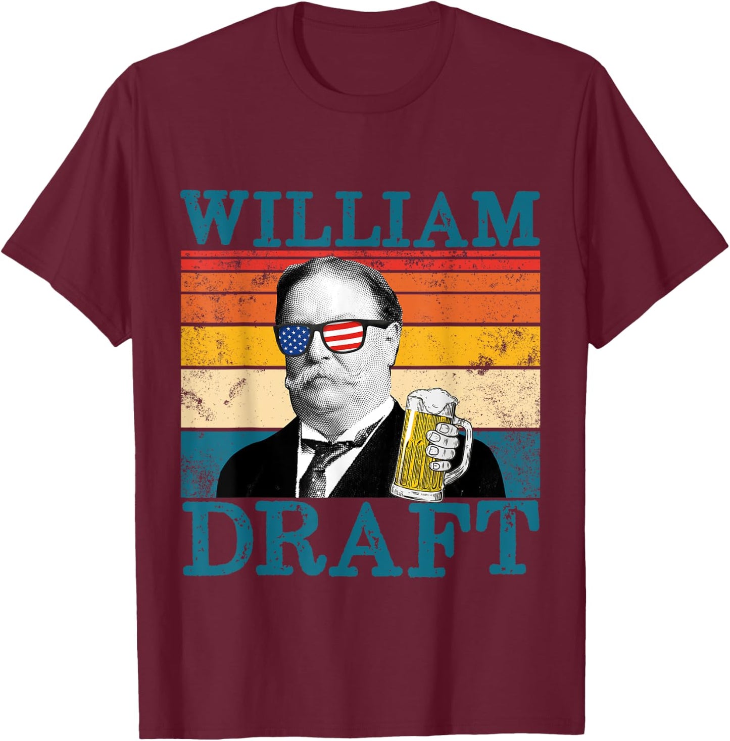 William Draft Patriotic Retro Drinking President Taft Women Men T-Shirt - T-Shirt | Maroon