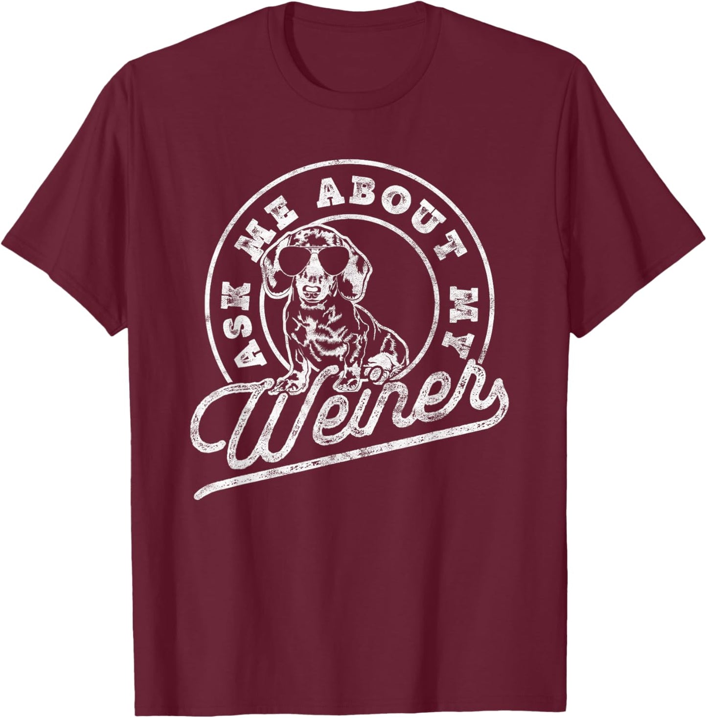 Ask Me About My Weiner Funny Dachshund Wiener Doxie Lover T-Shirt - T-Shirt | Maroon