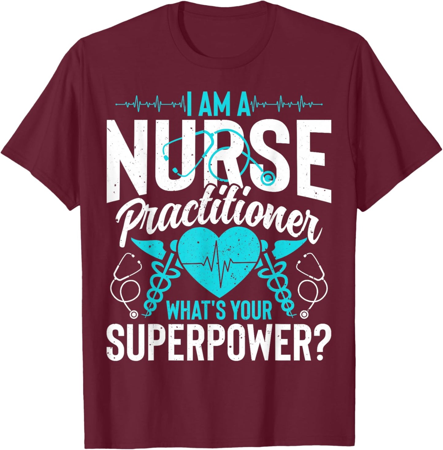 I'm a Nurse Practitioner What's Your Superpower - NP Nursing T-Shirt - T-Shirt | Maroon