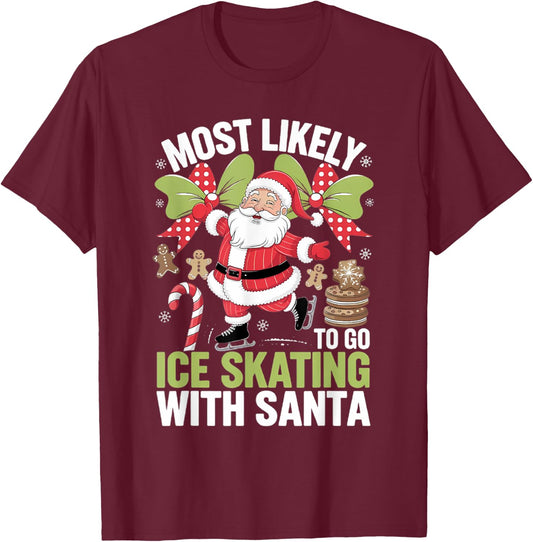 Ice Skating Most Likely To Go With Santa Funny Merry Xmas T-Shirt - T-Shirt | Maroon