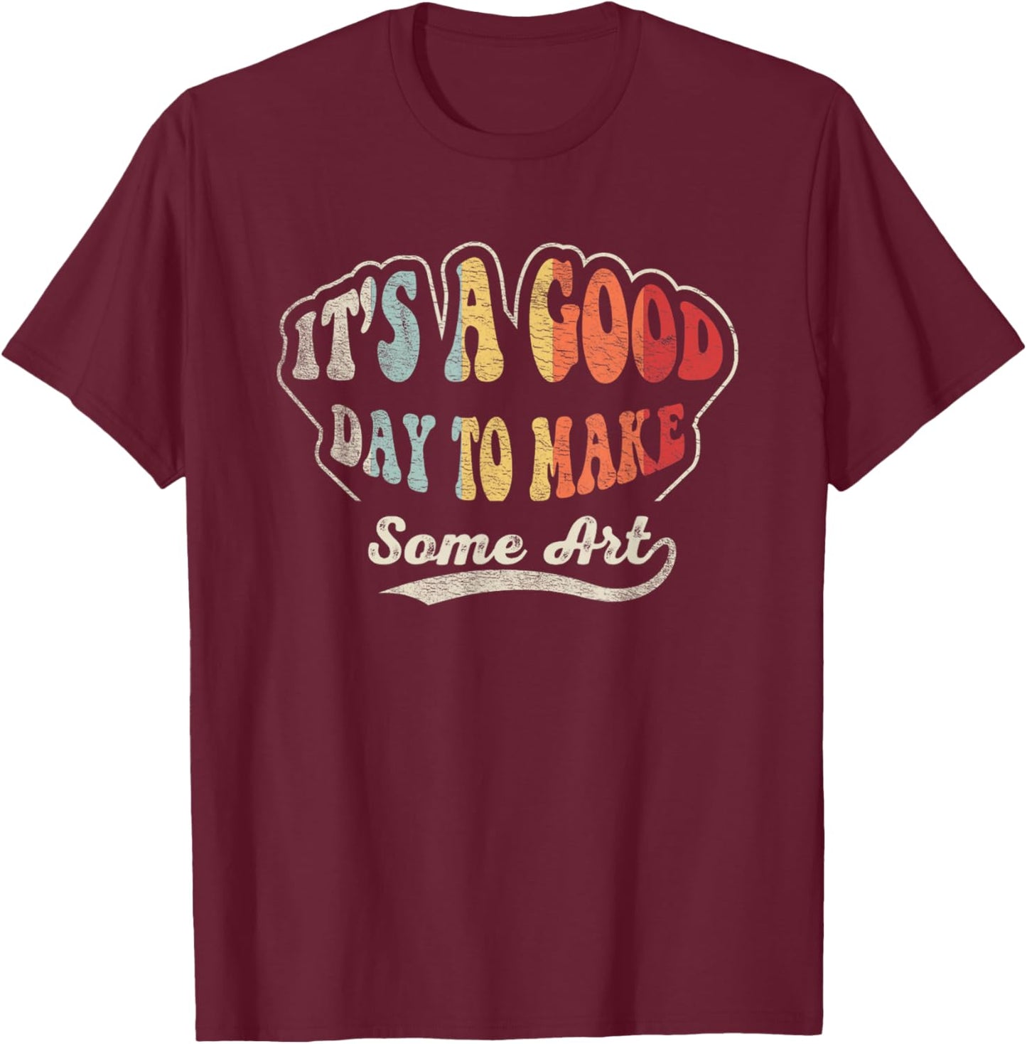 Retro Vintage It's A Good Day to Make Art Artist Art Maker T-Shirt - T-Shirt | Maroon