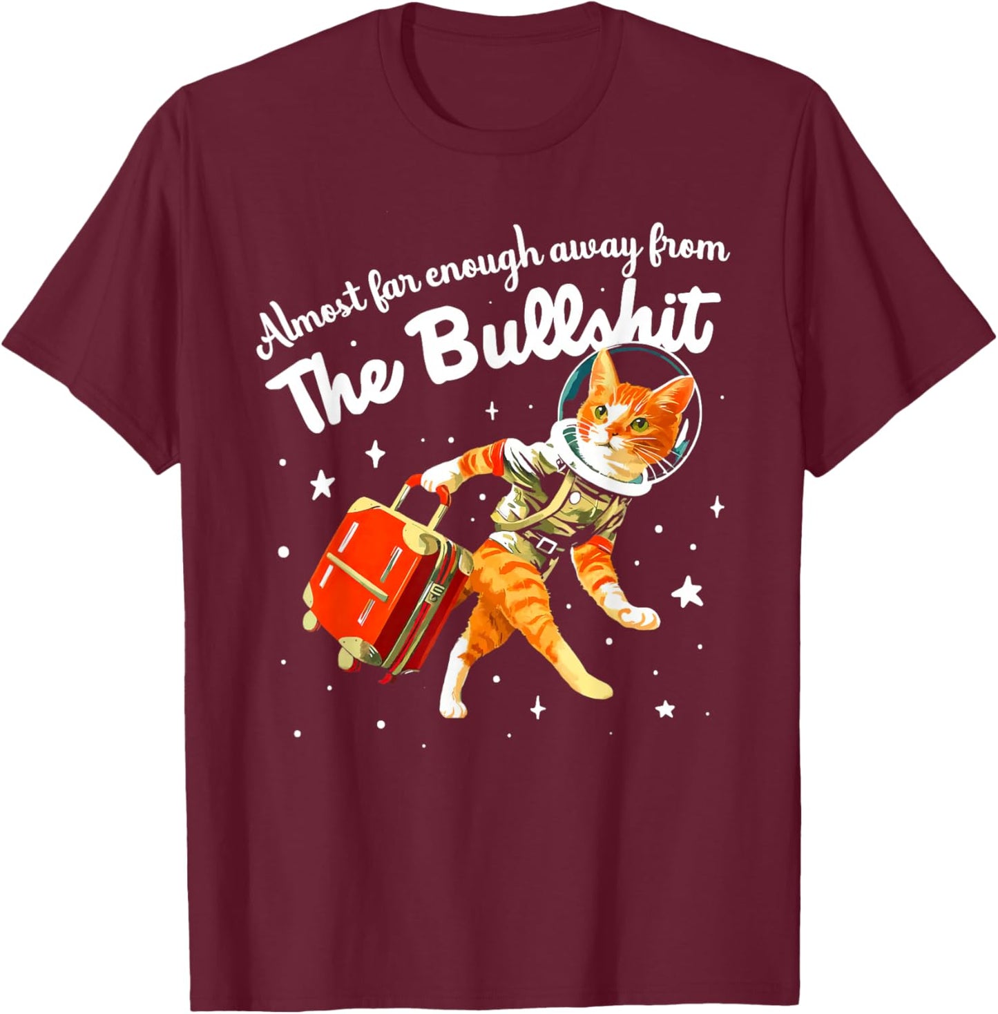 Funny Almost Far Enough Away From The Bullshit T-Shirt - T-Shirt | Maroon