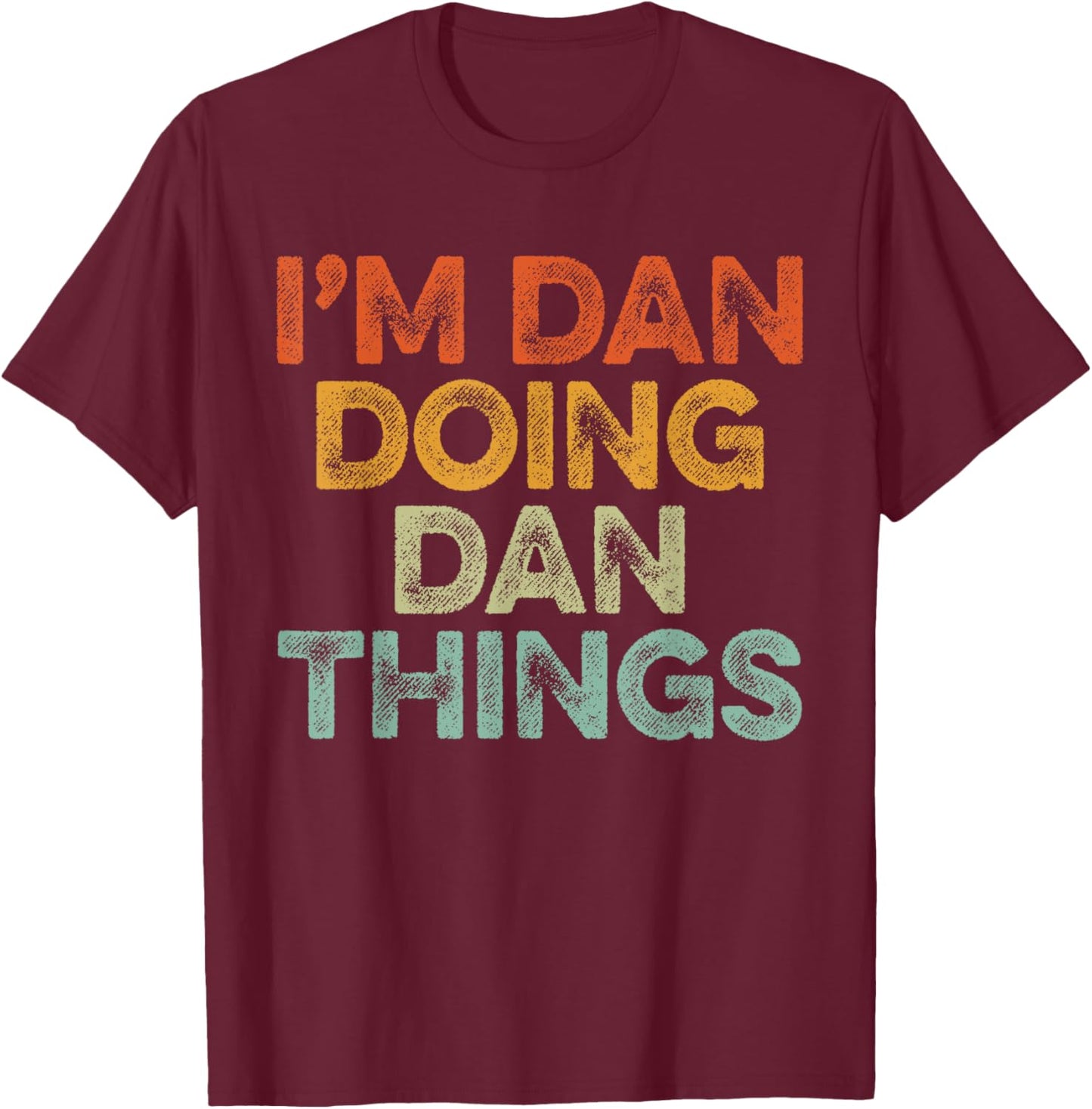 I'm DAN Doing DAN Things Shirt Vintage Funny Christmas T-Shirt - T-Shirt | Maroon