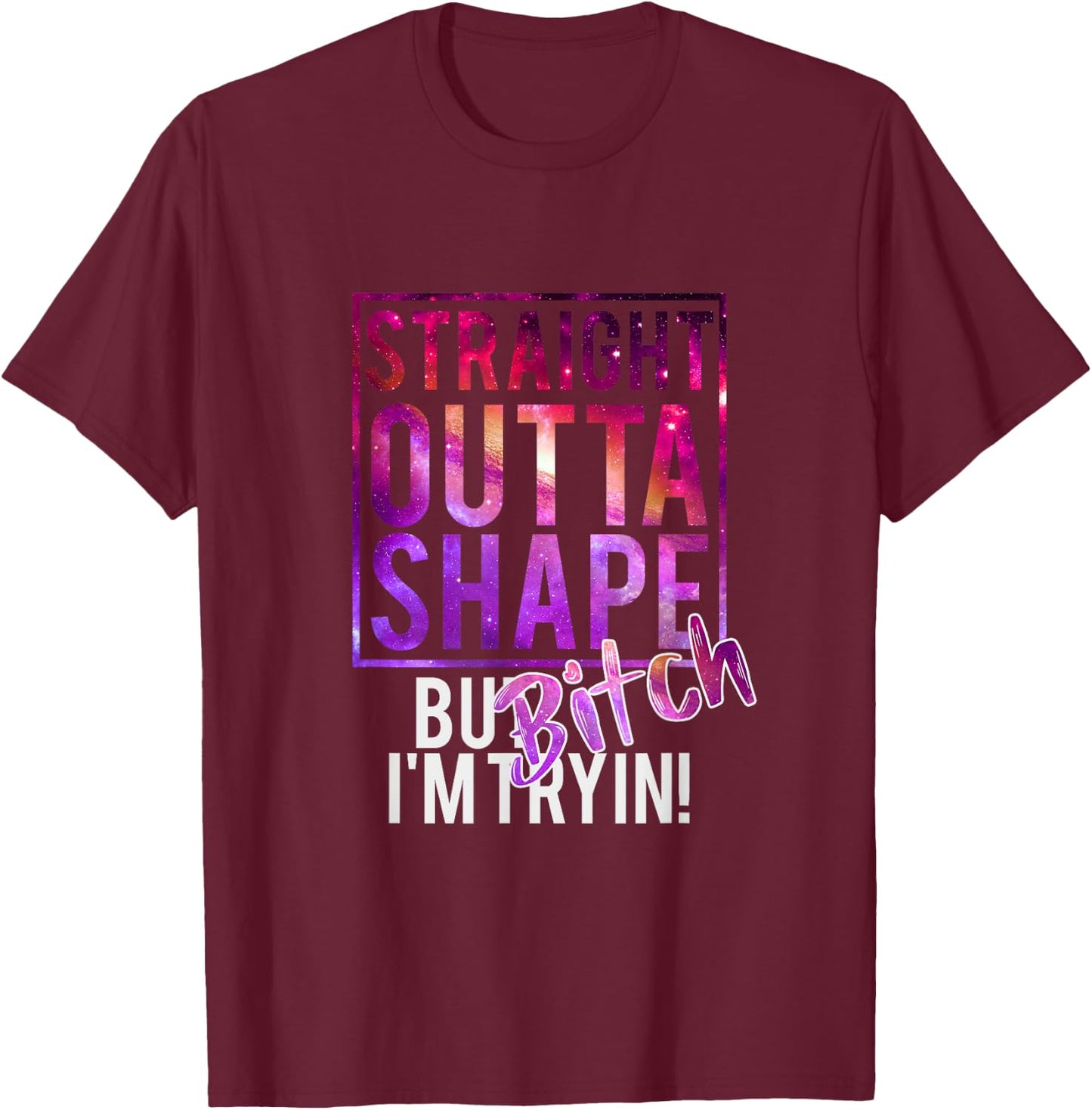 Funny Straight Outta Shape But Bicht I'm Trying T-Shirt - T-Shirt | Maroon