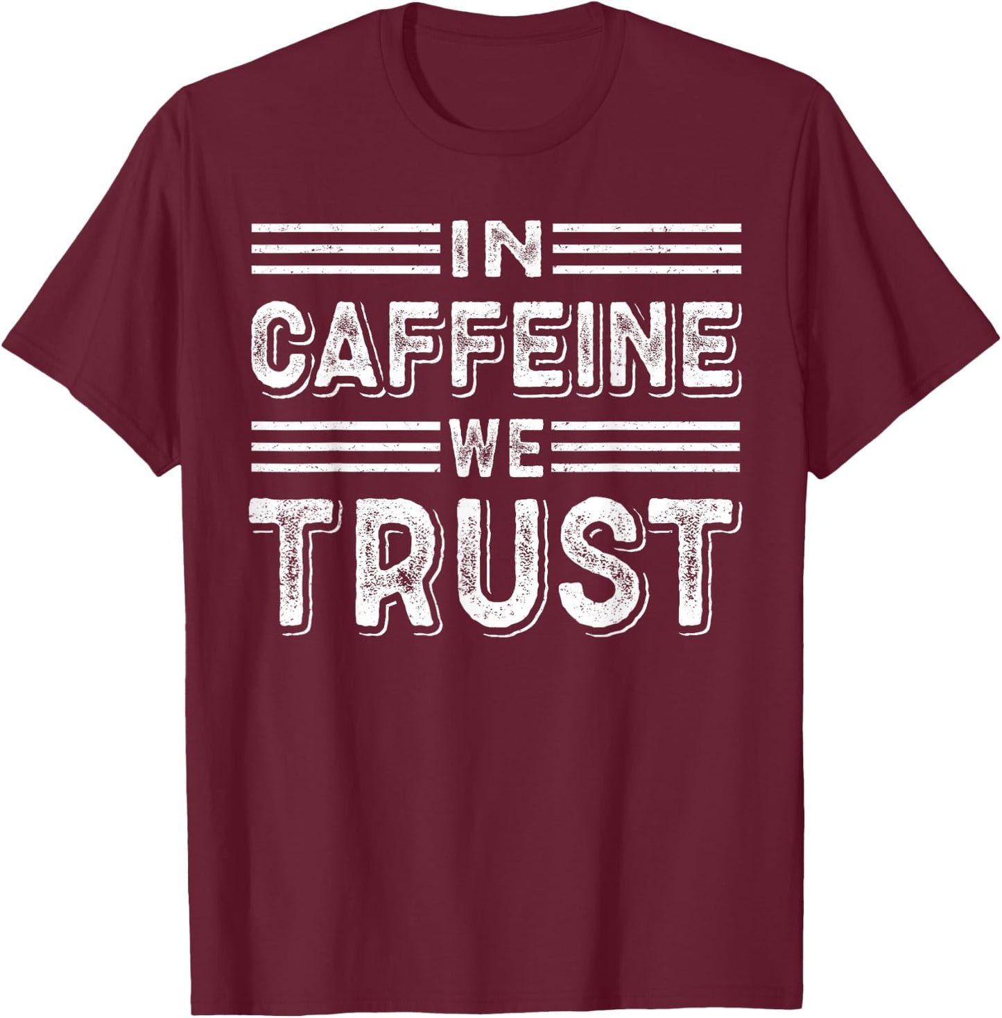 In Caffeine We Trust Funny Coffee Lover T-Shirt - T-Shirt | Maroon
