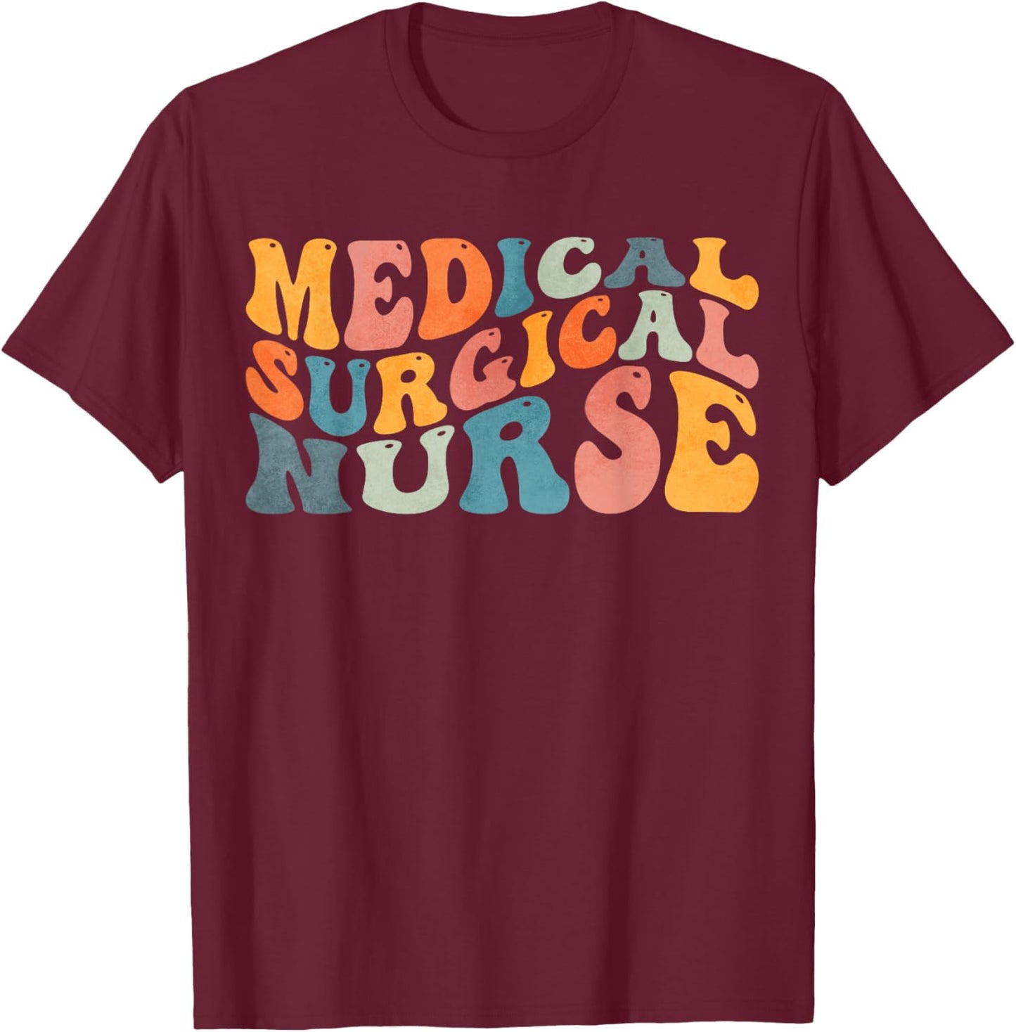 Groovy Medical-Surgical Nurse Med Surg Nursing T-Shirt - T-Shirt | Maroon
