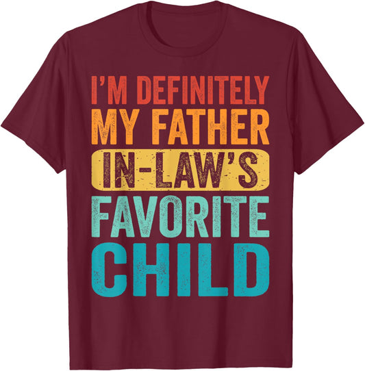 I'm My Father In Law's Favorite Child Kid Son Daughter Funny T-Shirt - T-Shirt | Maroon