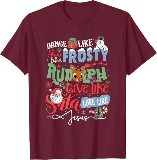Dance Like Frosty Shine Like Rudolph Love Like Jesus T-Shirt - T-Shirt | Maroon