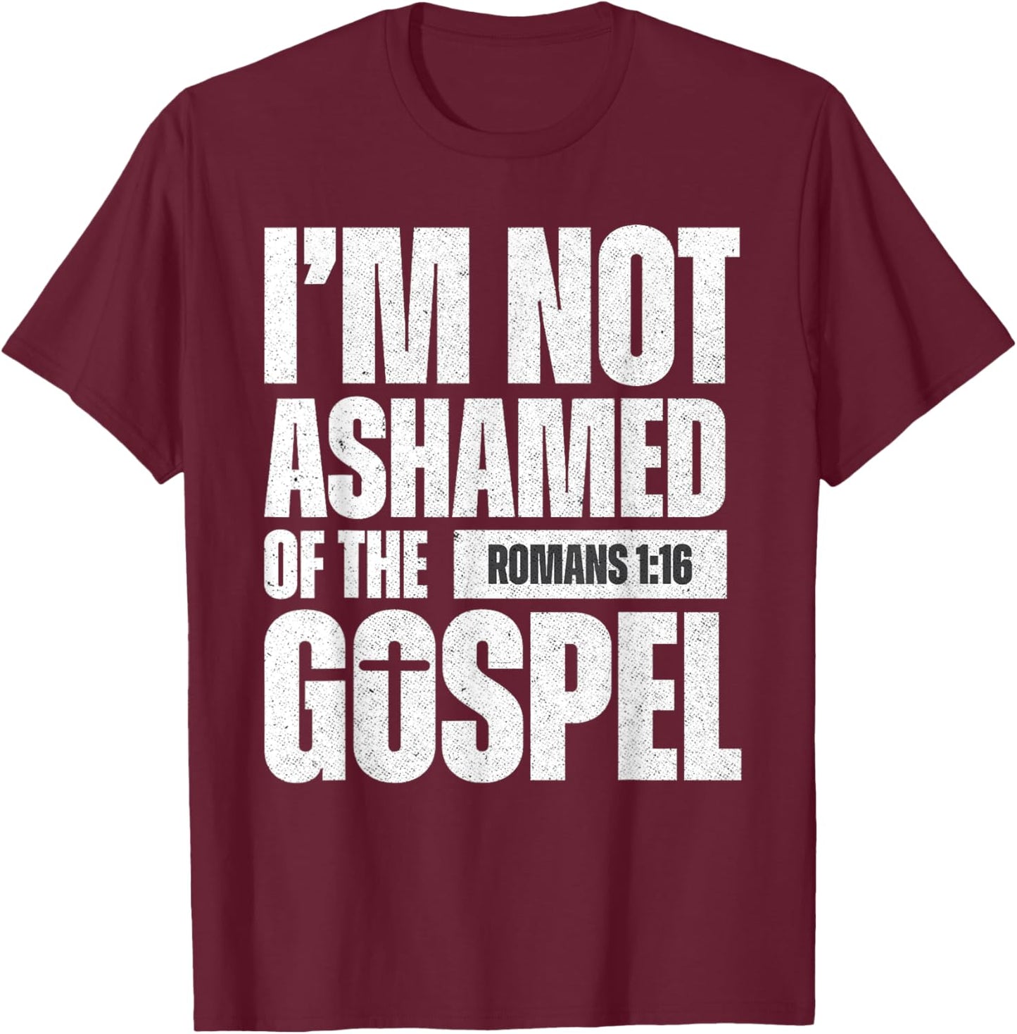I'm not ashamed of the Gospel of Christ Jesus Romans 1:16 T-Shirt - T-Shirt | Maroon