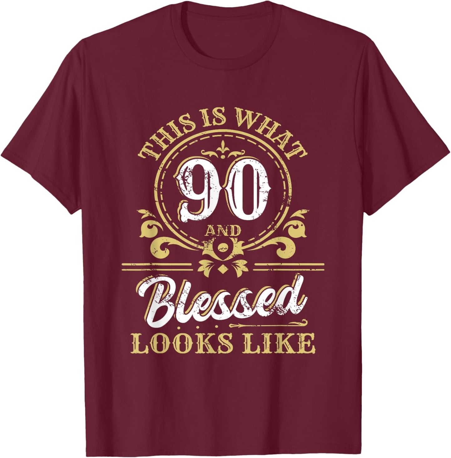 This Is What 90 And Blessed Look Like 90th Birthday Party T-Shirt - T-Shirt | Maroon