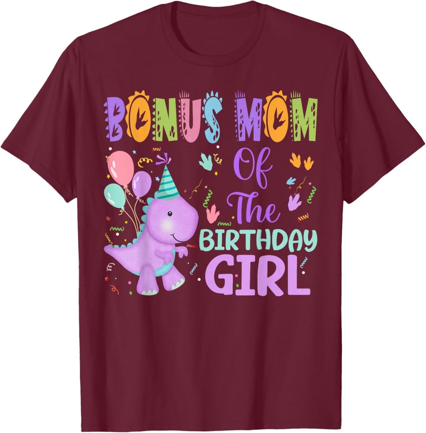 Bonus Mom Of The Birthday Girl Dinosaur Saurus Rex Party T-Shirt - T-Shirt | Maroon