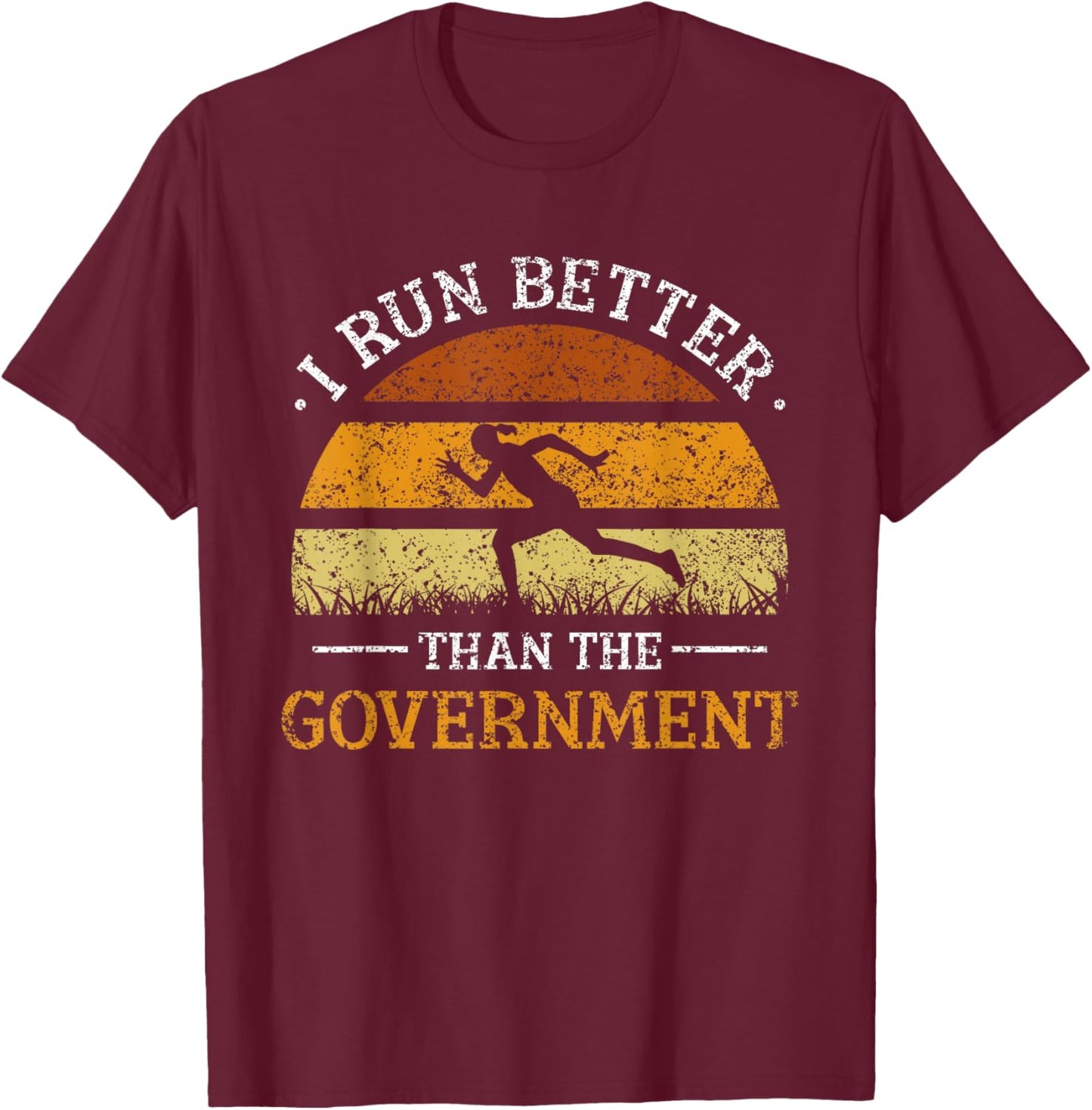 I Run Better Than The Government Runner Running Jogger T-Shirt - T-Shirt | Maroon