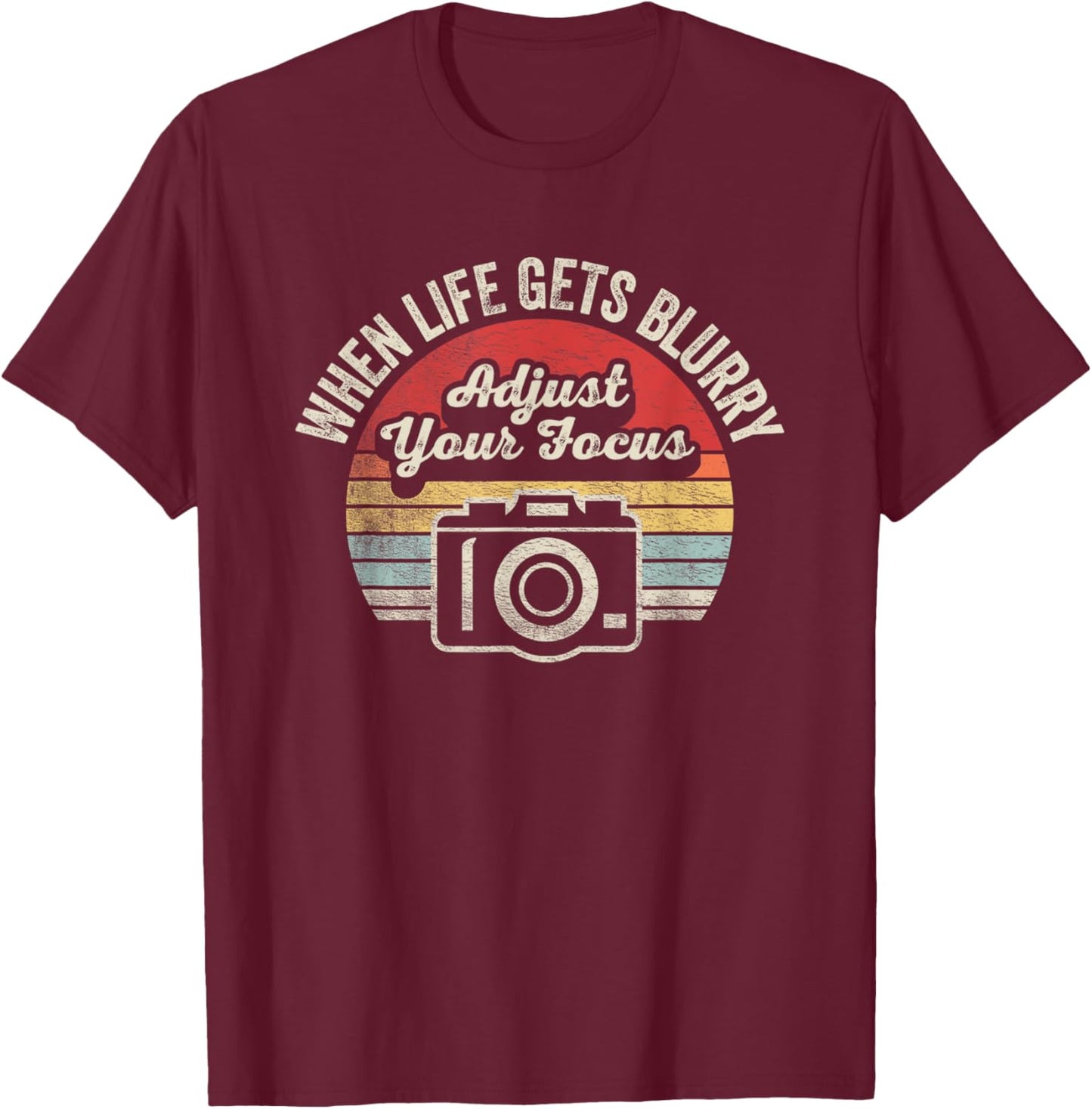 When Life Gets Blurry Adjust Your Focus Photography Camera T-Shirt - T-Shirt | Maroon