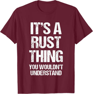 It's A Rust Thing... Funny Gaming Saying Gamer Sports Meme T-Shirt - T-Shirt | Maroon