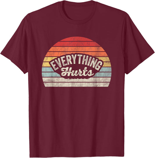 Everything Hurts Vintage Humor Vibe T-Shirt - T-Shirt | Maroon