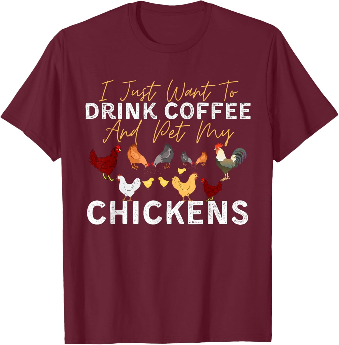 Funny Chicken I Just Want To Drink Coffee and Pet My Chicken T-Shirt - T-Shirt | Maroon