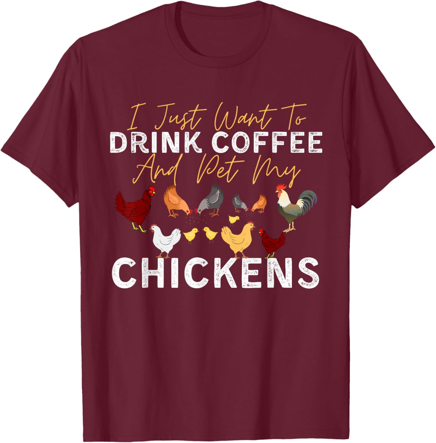 Funny Chicken I Just Want To Drink Coffee and Pet My Chicken T-Shirt - T-Shirt | Maroon