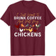 Funny Chicken I Just Want To Drink Coffee and Pet My Chicken T-Shirt - T-Shirt | Maroon