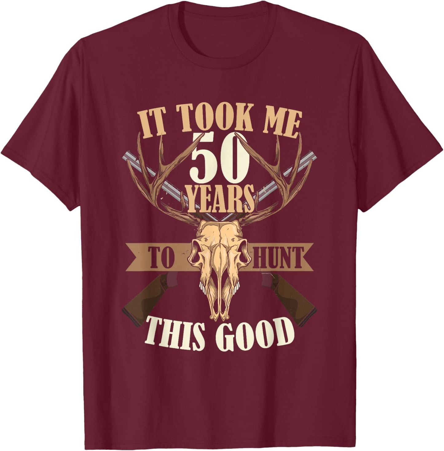 Hunters 50th Birthday Years Old Deer Hunting Stag Buck Hunt T-Shirt - T-Shirt | Maroon