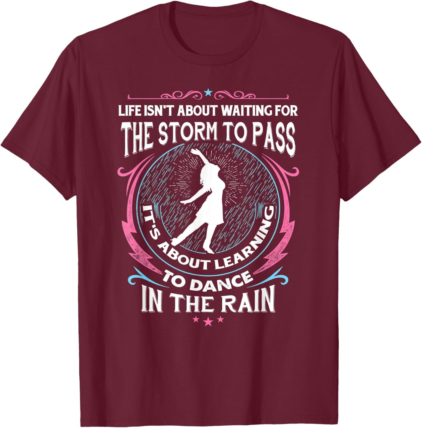 Life About Dancing In Rain Dance Ballet Mother's Daughter T-Shirt - T-Shirt | Maroon