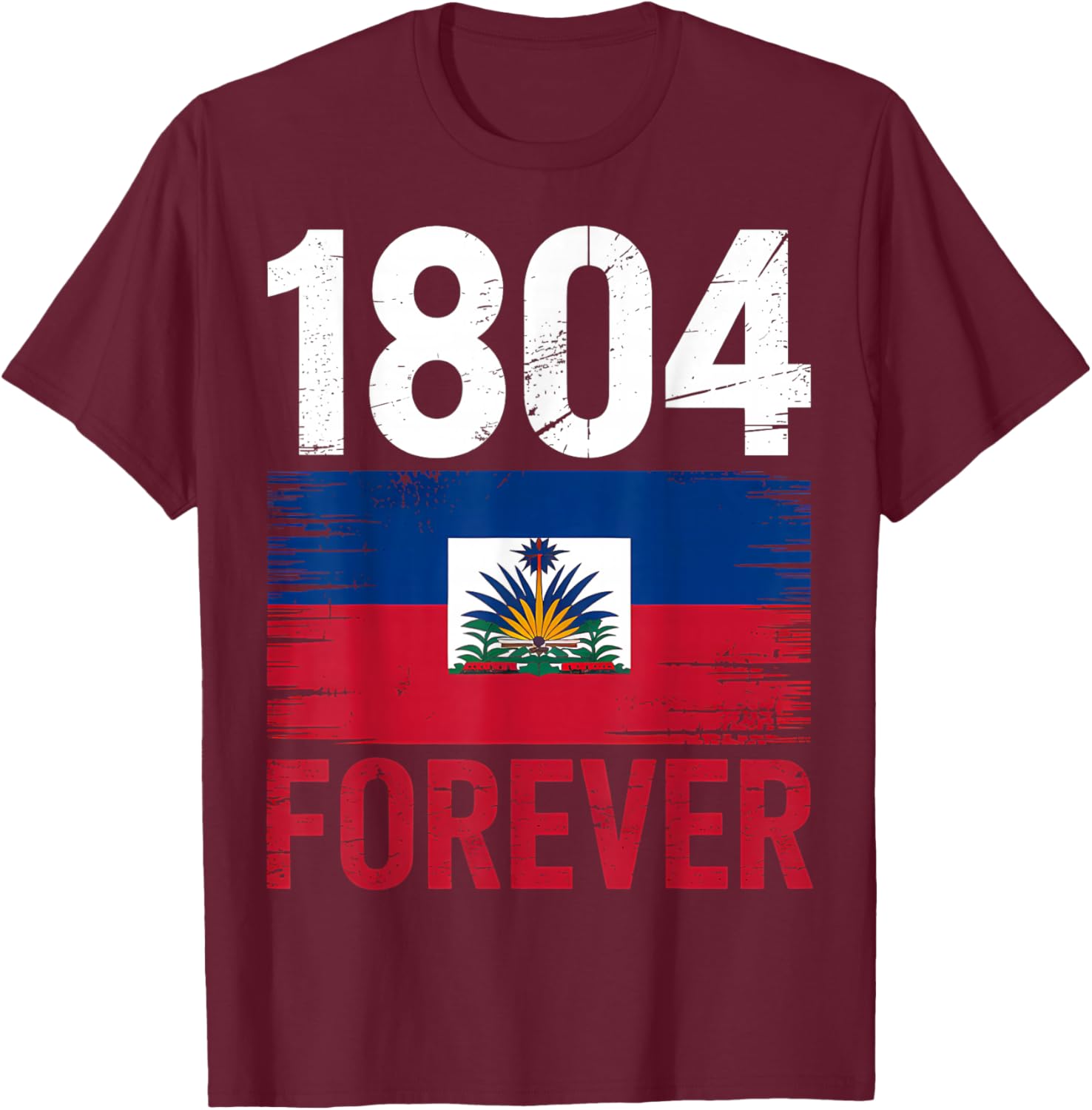 1804 Forever Haitian Haiti Flag Day T-Shirt - T-Shirt | Maroon