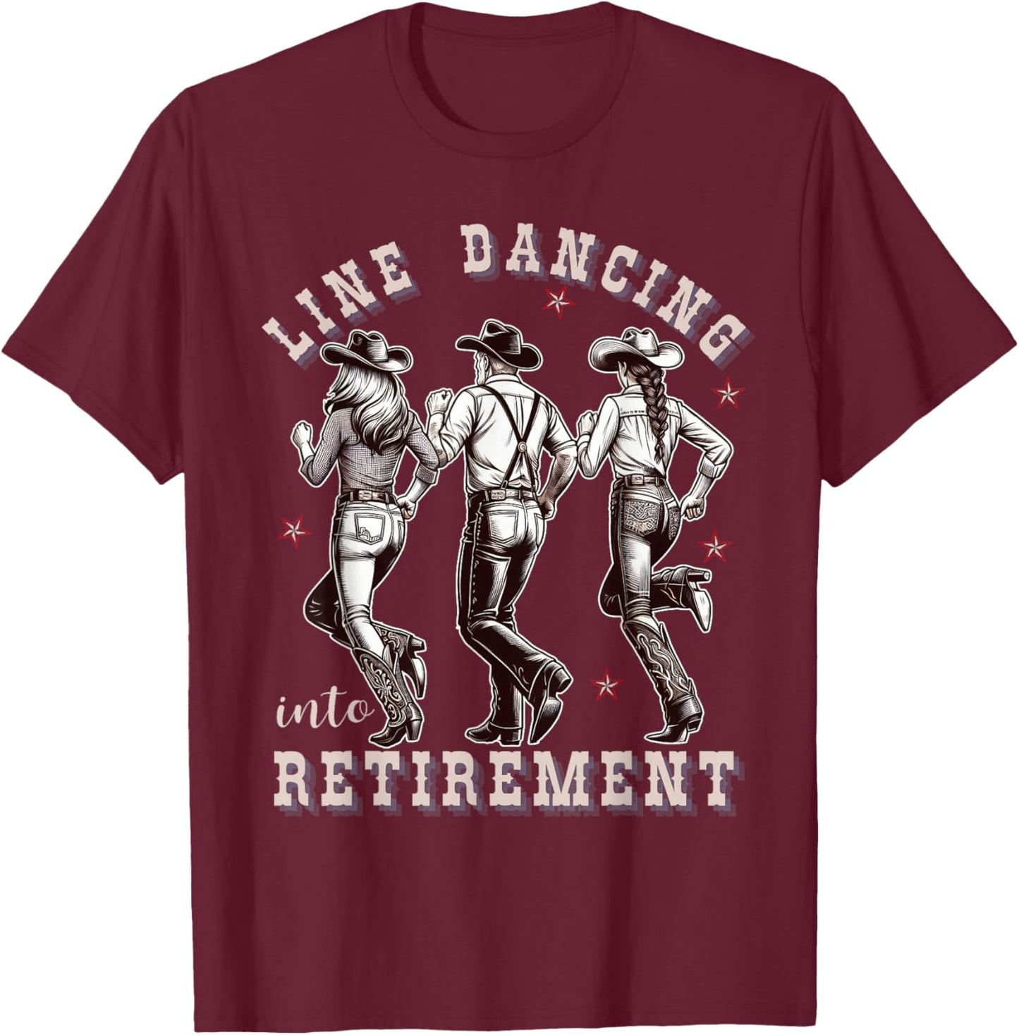 Line Dancing into Retirement Western Cowboy Cowgirl Dance T-Shirt - T-Shirt | Maroon