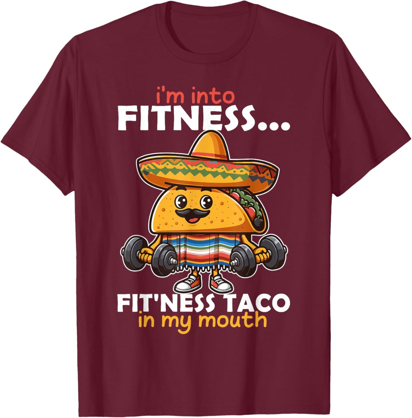 I'm into fitness... fit'ness Taco in my mouth Cinco de Mayo T-Shirt - T-Shirt | Maroon